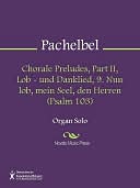 Chorale Preludes, Part II, Lob - und Danklied, 9. Nun lob, mein Seel, den Herren (Psalm 103)