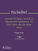 Chorale Preludes, Part II, In allgemeiner Landesnot, 18. Gott Vater, der du deine Sonn