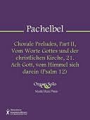 Chorale Preludes, Part II, Vom Worte Gottes und der christlichen Kirche, 21. Ach Gott, vom Himmel sieh darein (Psalm 12)