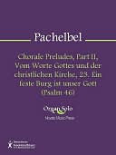 Chorale Preludes, Part II, Vom Worte Gottes und der christlichen Kirche, 23. Ein feste Burg ist unser Gott (Psalm 46)