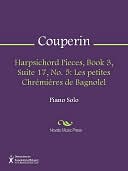 Harpsichord Pieces, Book 3, Suite 17, No. 5: Les petites Chremieres de Bagnolel