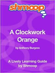 A Clockwork Orange: Shmoop Learning Guide