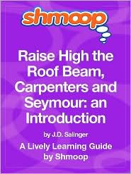 Raise High the Roof Beam, Carpenters and Seymour: an Introduction: Shmoop Learning Guide
