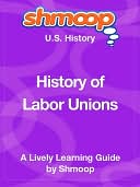 History of Labor Unions - Shmoop US History Guide