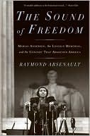 Sound of Freedom: Marian Anderson, the Lincoln Memorial, and the Concert That Awakened America