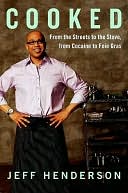 Cooked: From the Streets to the Stove, from Cocaine to Foie Gras