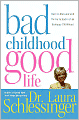 Bad Childhood--Good Life: How to Blossom and Thrive in Spite of an Unhappy Childhood
