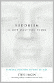 Buddhism Is Not What You Think