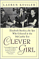 Clever Girl: Elizabeth Bentley, the Spy Who Ushered in the McCarthy Era