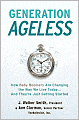 Generation Ageless: How Baby Boomers Are Changing the Way We Live Today... and They're Just Getting Started