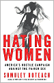 Hating Women: America's Hostile Campaign Against the Fairer Sex