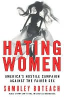 download Hating Women : America's Hostile Campaign Against the Fairer Sex book