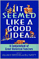 It Seemed Like a Good Idea...: A Compendium of Great Historical Fiascoes