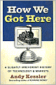 How We Got Here: A Slightly Irreverent History of Techology and Markets
