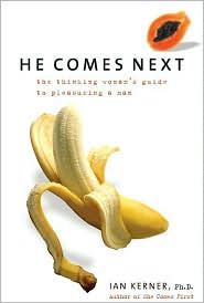 He Comes Next: The Thinking Woman's Guide to Pleasuring a Man