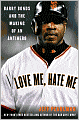 Love Me, Hate Me: Barry Bonds and the Making of an Antihero