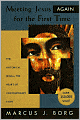 Meeting Jesus Again for the First Time: The Historical Jesus and the Heart of Contemporary Faith