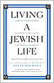Living a Jewish Life: Jewish Traditions, Customs, and Values for Today's Families