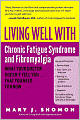 Living Well with Chronic Fatigue Syndrome and Fibromyalgia: What Your Doctor Doesn't Tell You...That You Need to Know