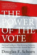 The Power of the Vote: Electing Presidents, Overthrowing Dictators, and Promoting Democracy around the World