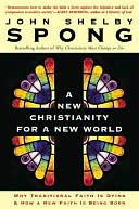 New Christianity for a New World: Why Traditional Faith Is Dying and how a New Faith Is Being Born