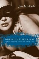 Something Reckless: A Proper Lady By Day, a Seductive Mistress By Night