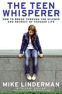 Teen Whisperer: How to Break Through the Silence and Secrecy of Teenage Life
