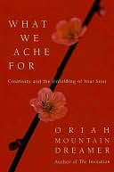 What We Ache for: Creativity and the Unfolding of Your Soul