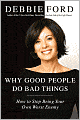 Why Good People Do Bad Things: How to Stop Being Your Own Worst Enemy