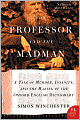 The Professor and the Madman: A Tale of Murder, Insanity, and the Making of the Oxford English Dictionary