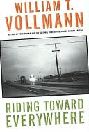 Riding Toward Everywhere by William T. Vollmann: NOOK Book Cover
