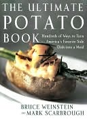 Ultimate Potato Book: Hundreds of Ways to Turn America's Favorite Side Dish into a Meal