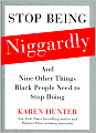 Stop Being Niggardly: And Nine Other Things Black People Need to Stop Doing