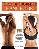Healthy Shoulder Handbook: 100 Exercises for Treating and Preventing Frozen Shoulder, Rotator Cuff and other Common Injuries