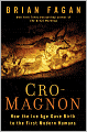 Cro-Magnon: How the Ice Age Gave Birth to the First Modern Humans
