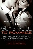 AskMen.com Presents the Guy's Guide to Romance: The 11 Rules for Finding a Woman and Making Her Happy