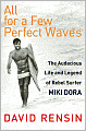 All for a Few Perfect Waves: The Audacious Life and Legend of Rebel Surfer Miki Dora