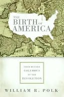 Birth of America: From Before Columbus to the Revolution