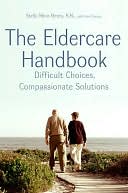 The Eldercare Handbook: Difficult Choices, Compassionate Solutions