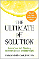 The Ultimate pH Solution: Balance Your Body Chemistry to Prevent Disease and Lose Weight