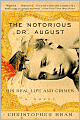 Notorious Dr. August: His Real Life and Crimes