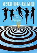 No Such Thing as the Real World: Stories about Growing Up and Getting a Life