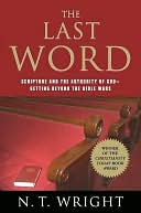 The Last Word: Scripture and the Authority of God--Getting beyond the Bible Wars