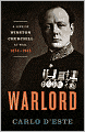 Warlord: A Life of Winston Churchill at War, 1874-1945