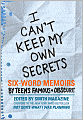 I Can't Keep My Own Secrets: Six-Word Memoirs by Teens Famous and Obscure