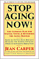Stop Aging Now!: The Ultimate Plan for Staying Young and Reversing the Aging Process