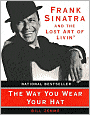 Way You Wear Your Hat: Frank Sinatra and the Lost Art of Livin'