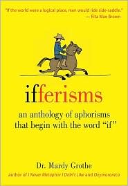 Ifferisms: An Anthology of Aphorisms That Begin with the Word If