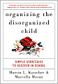 Organizing the Disorganized Child: Simple Strategies to Succeed in School