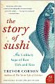 Story of Sushi: An Unlikely Saga of Raw Fish and Rice
